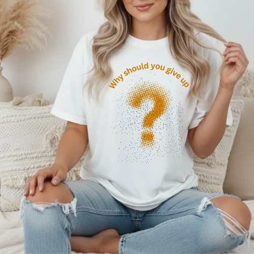 Motivational Question Mark T-Shirt — "Why Should You Give Up" Graphic Tee